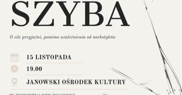15 listopada w Janowskim Ośrodku Kultury w Janowie Lubelskim odbędzie się spektakl muzyczny „Szyba” opowiadający o sile przyjaźni mimo uzależnienia od narkotyków.